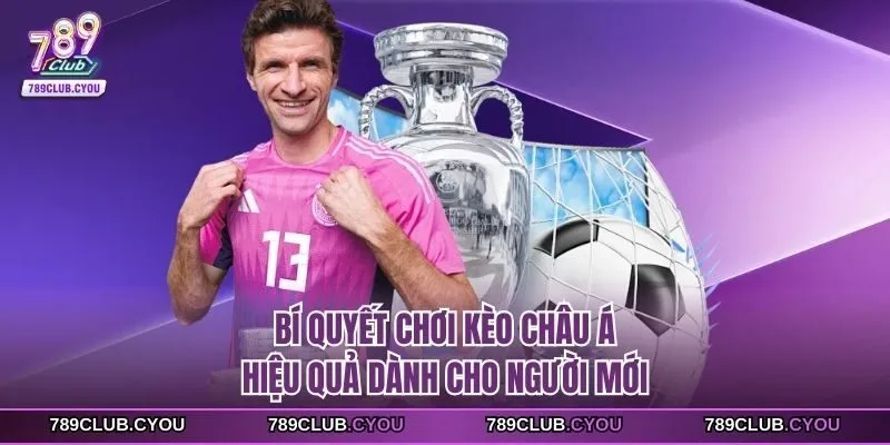Bí quyết chơi kèo châu Á hiệu quả dành cho người mới