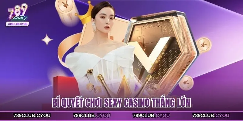 Bí quyết chơi sexy casino thắng lớn
