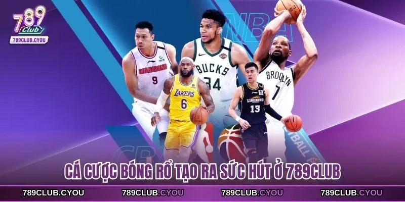 Cá cược bóng rổ tạo ra sức hút ở 789Club