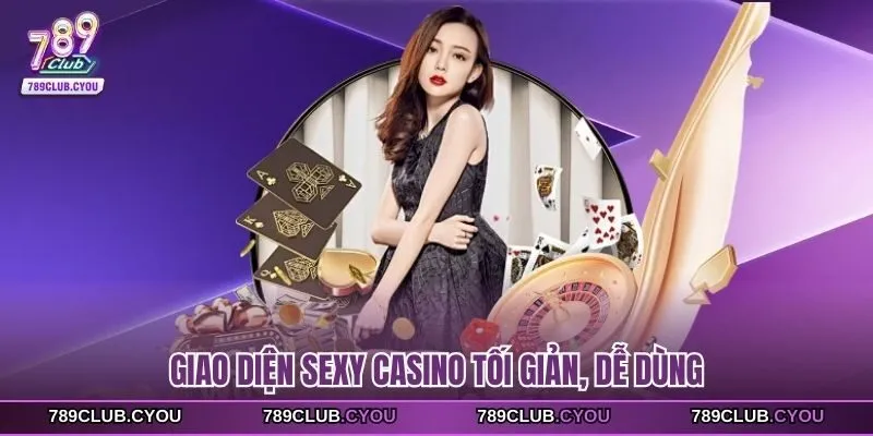 Giao diện sexy casino tối giản, dễ dùng