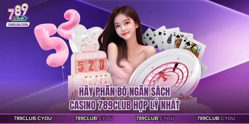 Hãy phân bổ ngân sách casino 789club hợp lý nhất