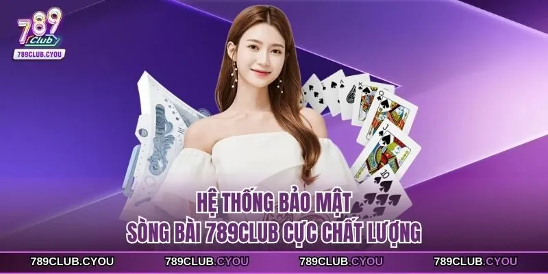 Hệ thống bảo mật sòng bài 789club cực chất lượng
