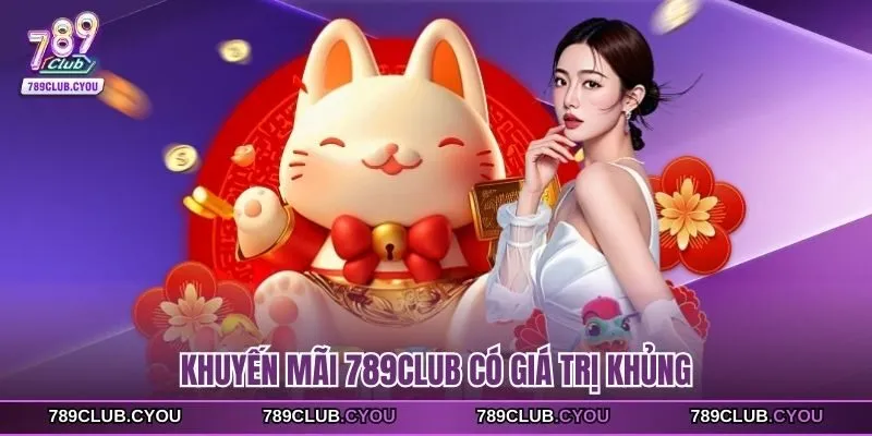 Khuyến mãi 789Club có giá trị khủng