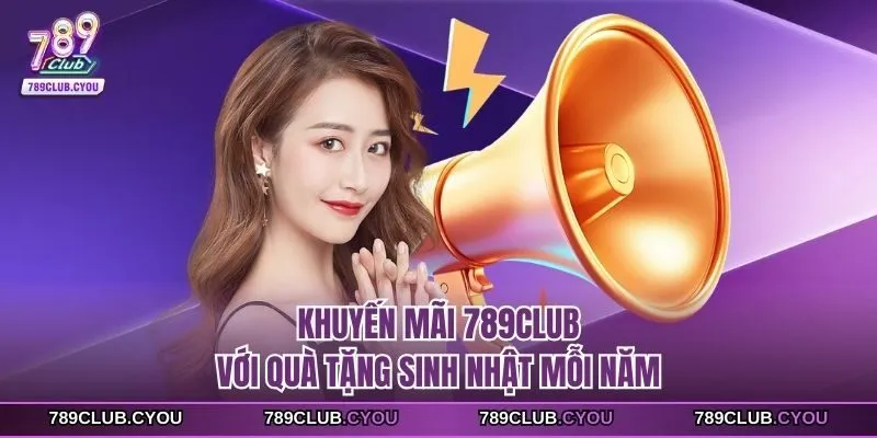 Khuyến mãi 789club với quà tặng sinh nhật mỗi năm