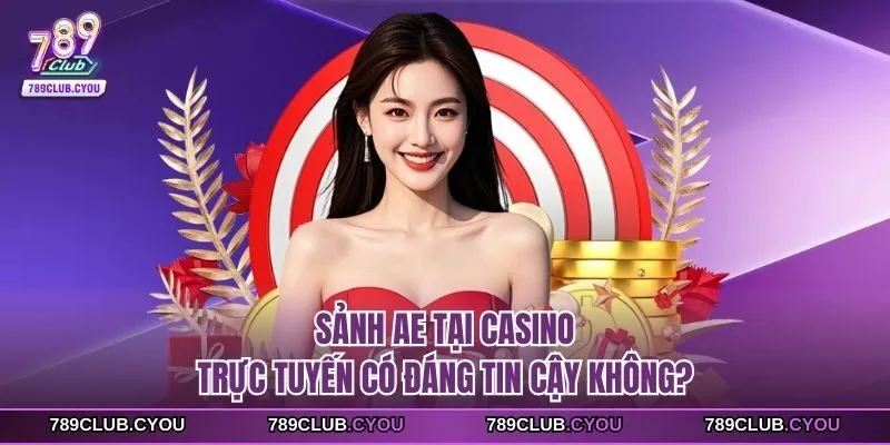 Sảnh ae tại casino trực tuyến có đáng tin cậy không?
