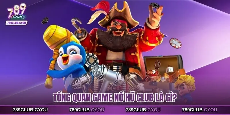 Tổng quan game nổ hũ club là gì?