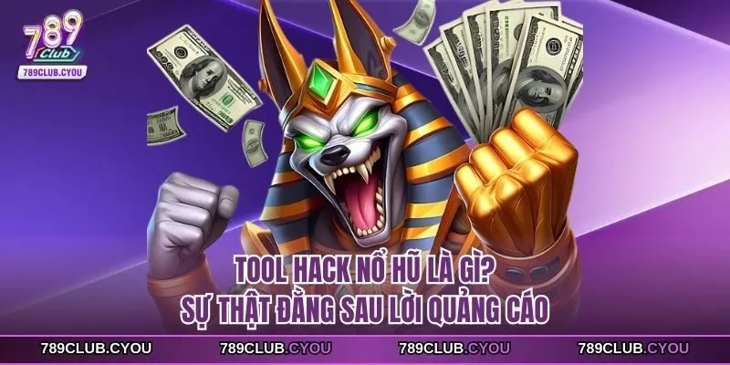 Tool hack nổ hũ là gì? Sự thật đằng sau lời quảng cáo