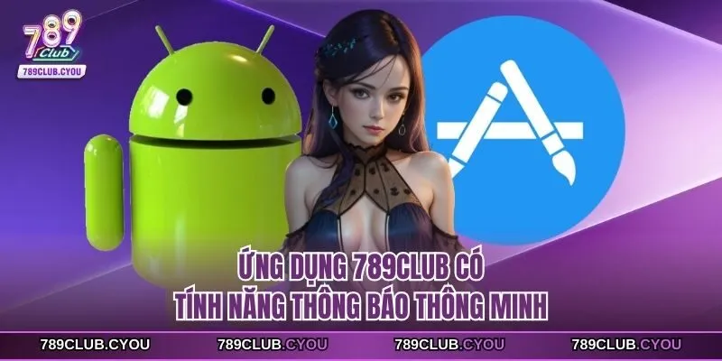 Ứng dụng 789Club có tính năng thông báo thông minh