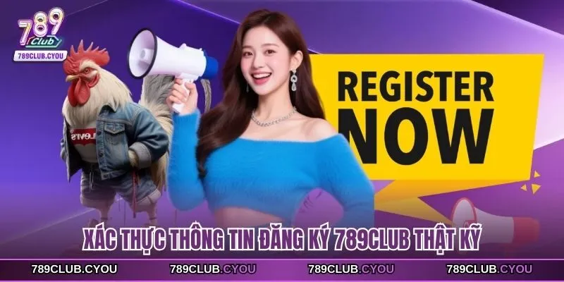 Xác thực thông tin đăng ký 789club thật kỹ 